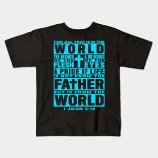 1 John 2:16 For All That Is In The World Kids T-Shirt